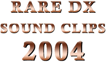 RARE DX SOUND CLIPS 2004