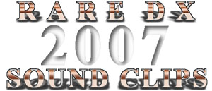 Rare DX Sound Clips 2007