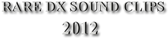 RARE DX SOUND CLIPS 2012