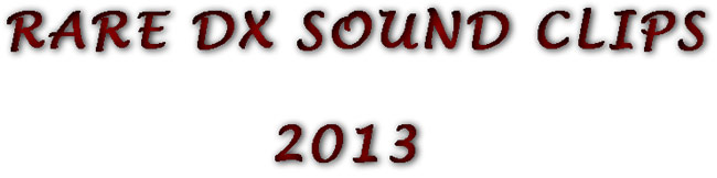 RARE DX SOUND CLIPS 2013