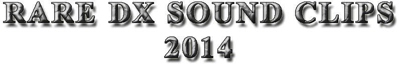RARE DX SOUND CLIPS 2014 by K8CX