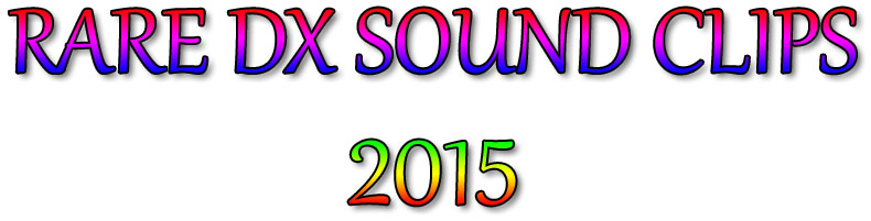 RARE DX SOUND CLIPS 2015