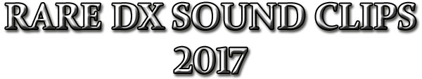 RARE DX SOUND CLIPS 2017