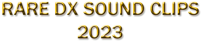 RARE DX SOUND CLIPS 2023