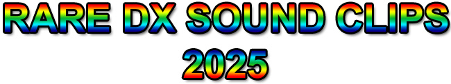 RARE DX SOUND CLIPS 2025